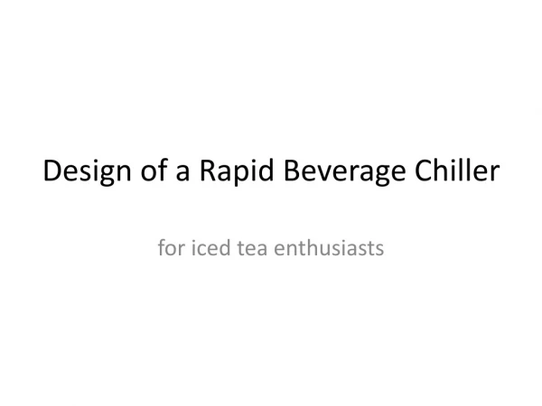 Design of a Rapid Beverage Chiller