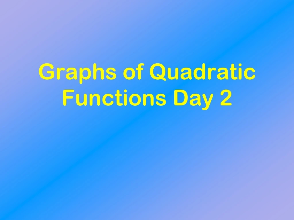 graphs of quadratic functions day 2