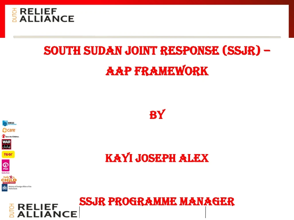 south sudan joint response ssjr aap framework by kayi joseph alex ssjr programme manager