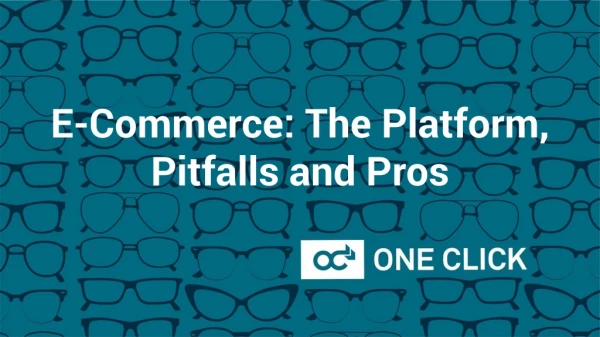 E-Commerce: The Platform, Pitfalls and Pros