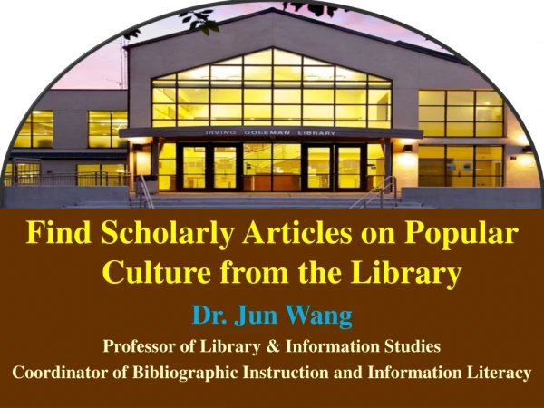 Find Scholarly Articles on Popular Culture from the Library Dr. Jun Wang