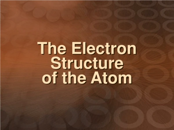The Electron Structure of the Atom