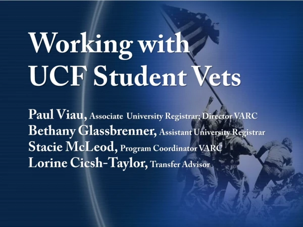 Working with UCF Student Vets Paul Viau, Associate University Registrar; Director VARC
