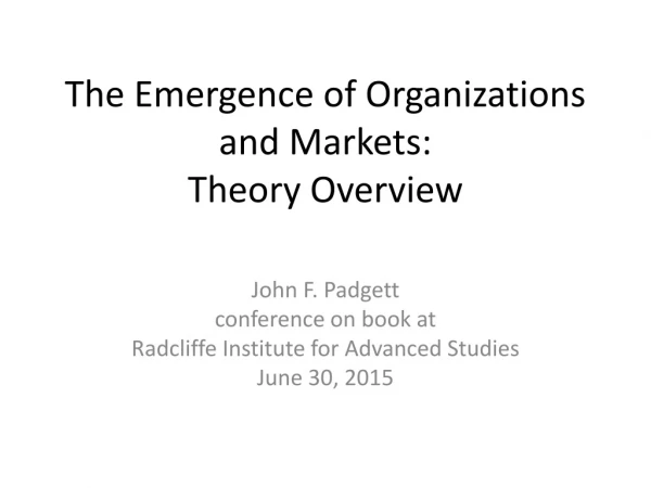 The Emergence of Organizations and Markets: Theory Overview