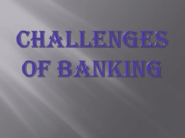 CHALLENGES OF BANKING