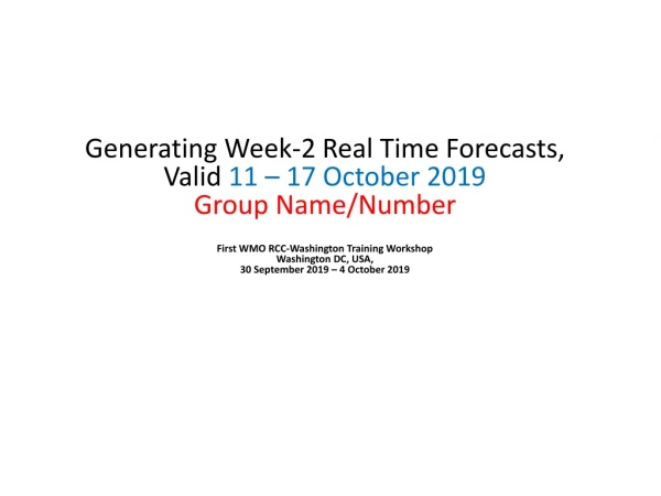 Generating Week-2 Real Time Forecasts, Valid 11 – 17 October 2019