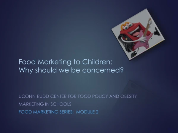 Food Marketing to Children: Why should we be concerned?