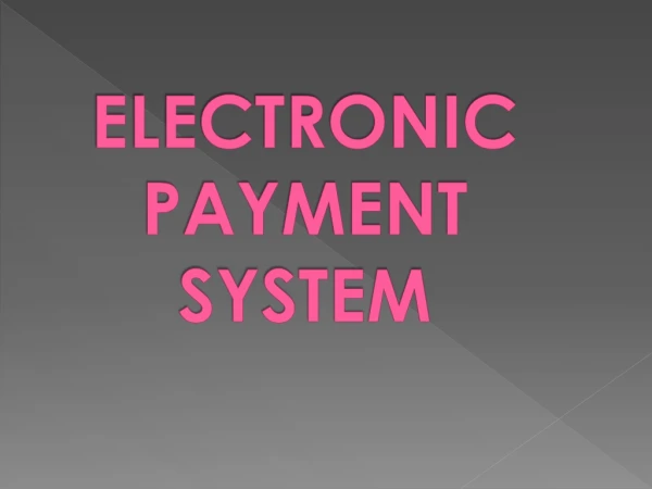 ELECTRONIC PAYMENT SYSTEM