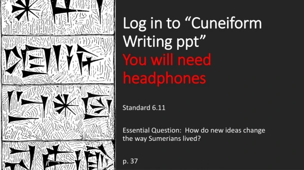 Log in to “Cuneiform Writing ppt” You will need headphones