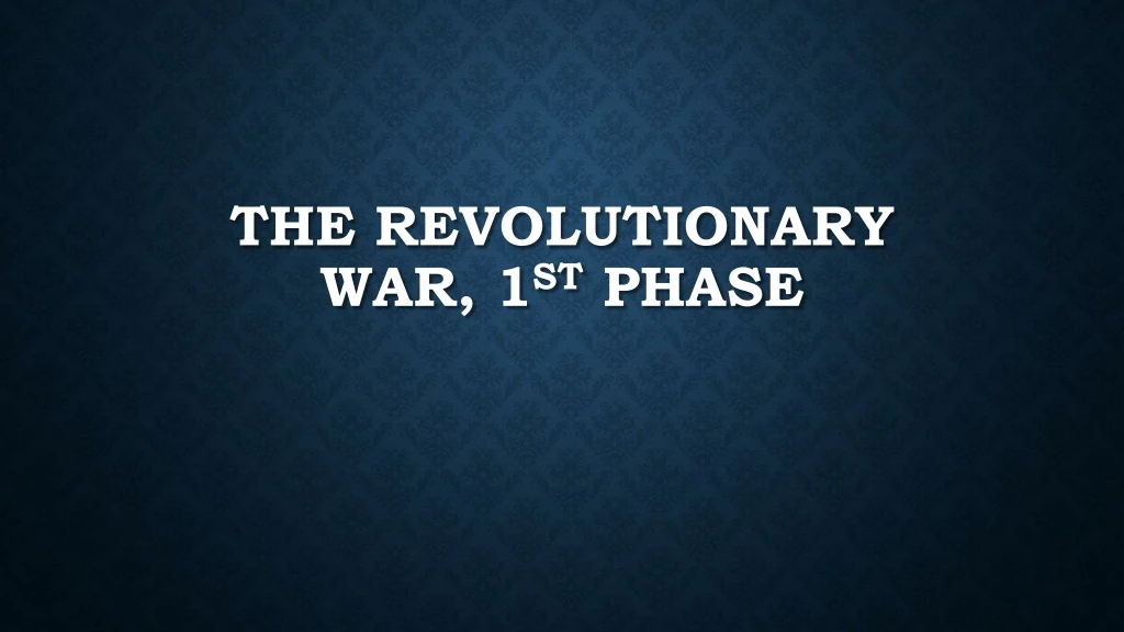 the revolutionary war 1 st phase