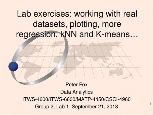 Lab exercises: working with real datasets, plotting, more regression, kNN and K-means…
