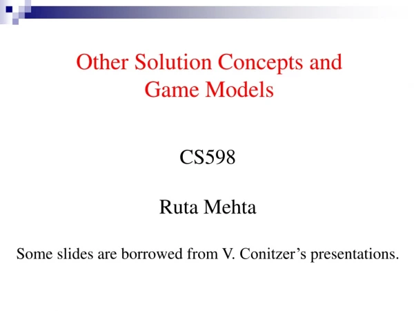 Other Solution Concepts and Game Models