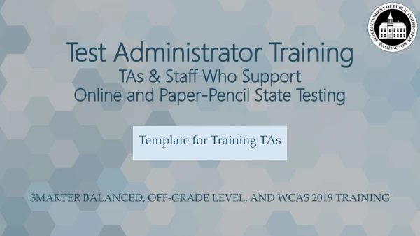 Test Administrator Training TAs &amp; Staff Who Support Online and Paper-Pencil State Testing