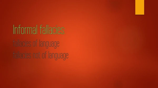 Informal fallacies : fallacies of language fallacies not of language