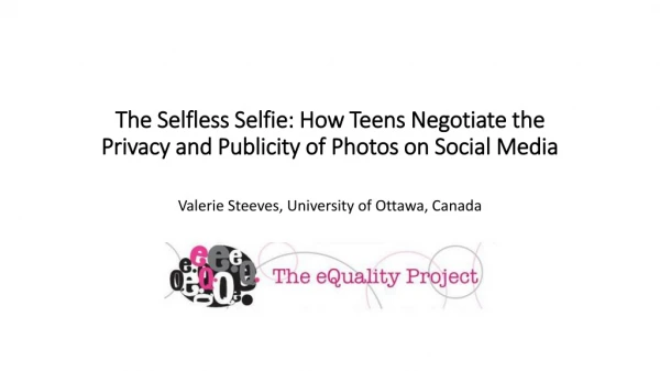 The Selfless Selfie : How Teens Negotiate the Privacy and Publicity of Photos on Social Media