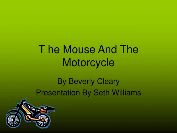 T he Mouse And The Motorcycle