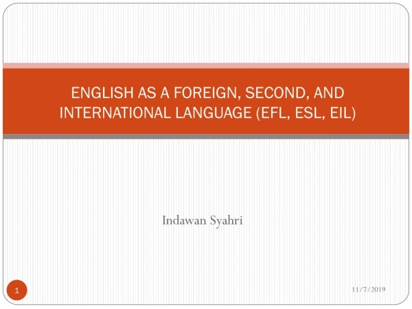 ENGLISH AS A FOREIGN, SECOND, AND INTERNATIONAL LANGUAGE (EFL, ESL, EIL)