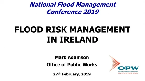 National Flood Management Conference 2019 FLOOD RISK MANAGEMENT IN IRELAND