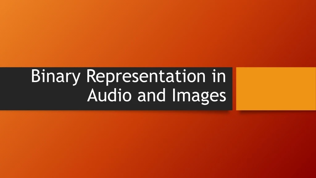 binary representation in audio and images