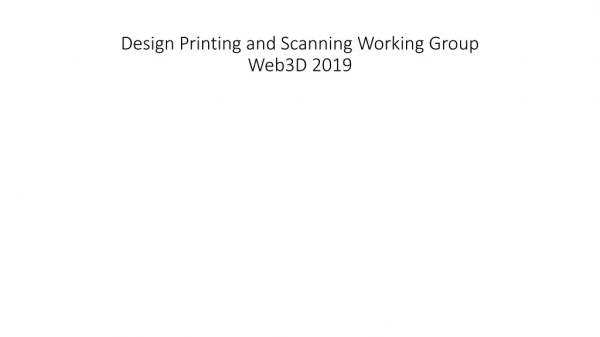 Design Printing and Scanning Working Group Web3D 2019