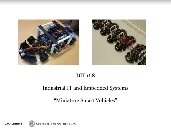 DIT 168 Industrial IT and Embedded Systems “Miniature Smart Vehicles”