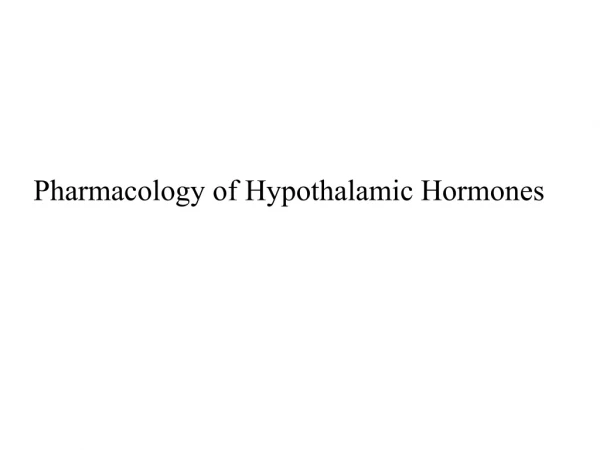 Pharmacology of Hypothalamic Hormones