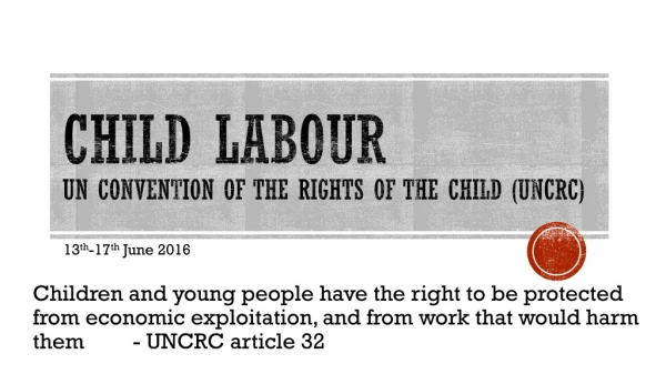 Child Labour UN Convention of the Rights of the Child (UNCRC)