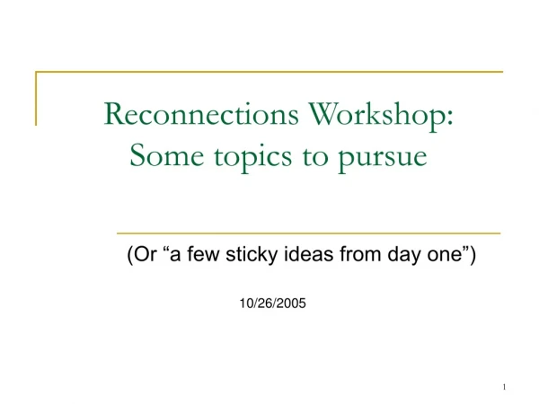 Reconnections Workshop: Some topics to pursue