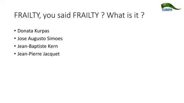 FRAILTY, you said FRAILTY ? What is it ?