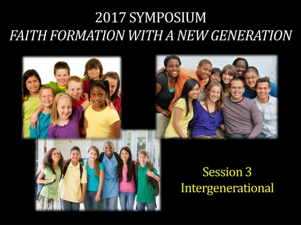2017 symposium faith formation with a new generation