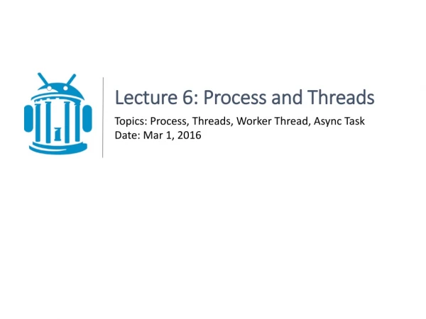 Lecture 6: Process and Threads