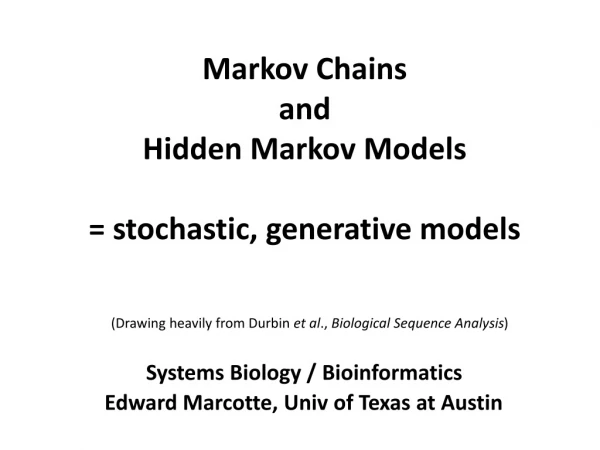Markov Chains and Hidden Markov Models = stochastic, generative models