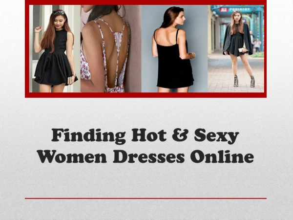 Finding Hot &amp; Sexy Women Dresses Online
