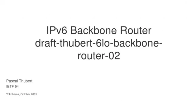 IPv6 Backbone Router draft-thubert-6lo-backbone-router-02