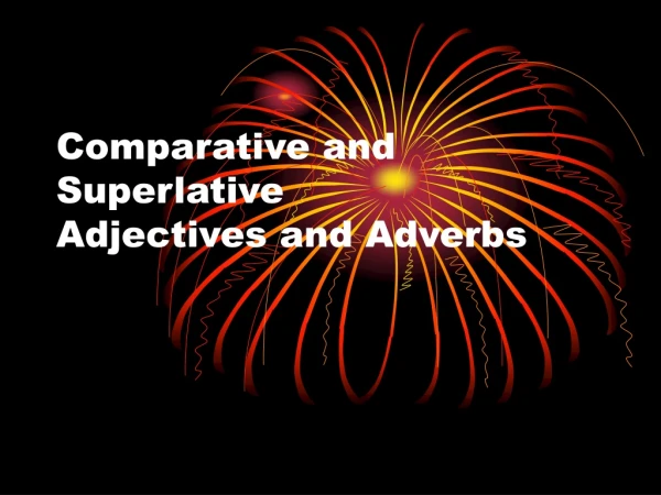 Comparative and Superlative Adjectives and Adverbs