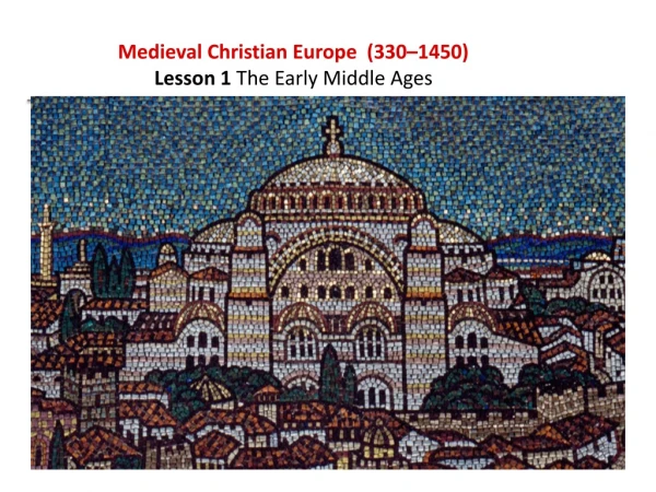 Medieval Christian Europe (330–1450) Lesson 1 The Early Middle Ages