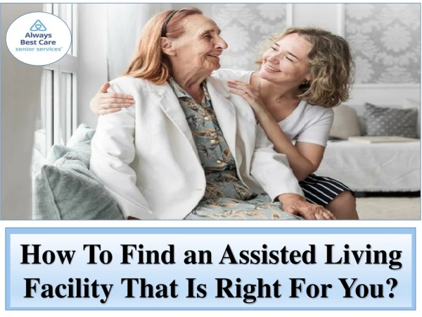 How To Find an Assisted Living Facility That Is Right For You?