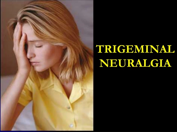 TRIGEMINAL NEURALGIA