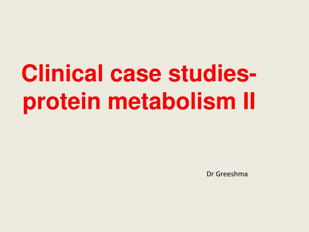clinical case studies protein metabolism ii