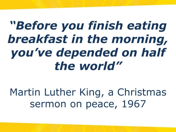 “Before you finish eating breakfast in the morning, you’ve depended on half the world”