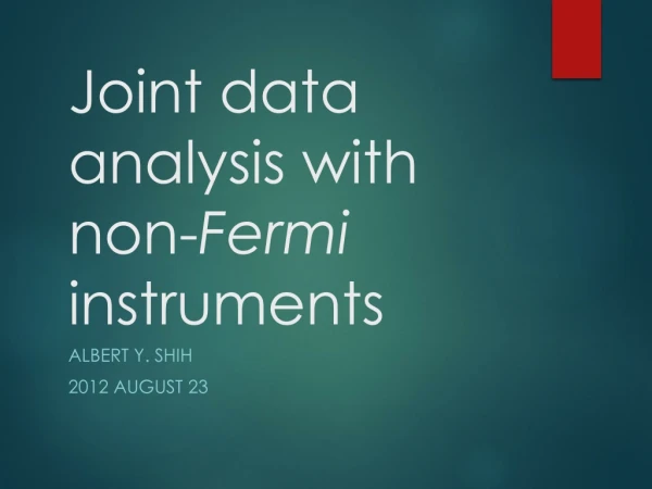 Joint data a nalysis with non- Fermi instruments