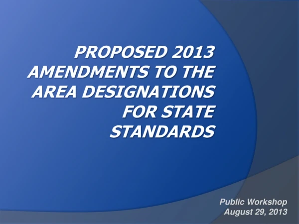 Proposed 2013 Amendments to the Area Designations for State Standards
