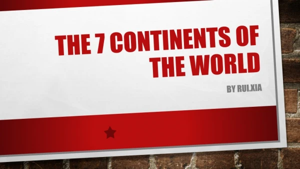 THE 7 CONTINENTS OF THE WORLD