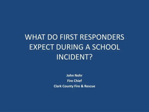 WHAT DO FIRST RESPONDERS EXPECT DURING A SCHOOL INCIDENT?