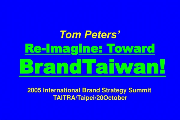 Re-ima g ine Leadership2005 : Innovate or Die! Tom Peters/ Leaders in Sydney /26October2005