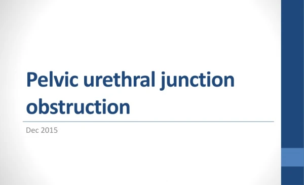 Pelvic urethral junction obstruction