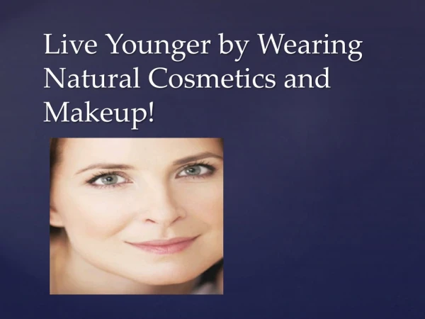 Live Younger by Wearing Natural Cosmetics and Makeup!