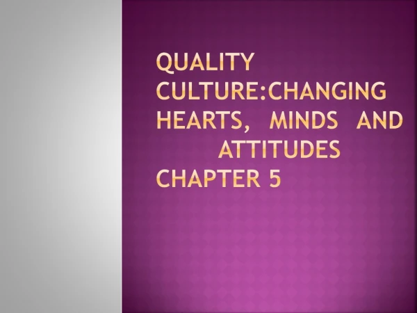 Quality culture:changing hearts, minds and attitudes chapter 5