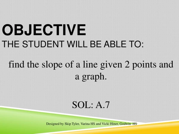 Objective The student will be able to: