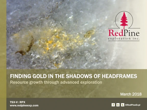 FINDING GOLD IN THE SHADOWS OF HEADFRAMES Resource growth through advanced e xploration